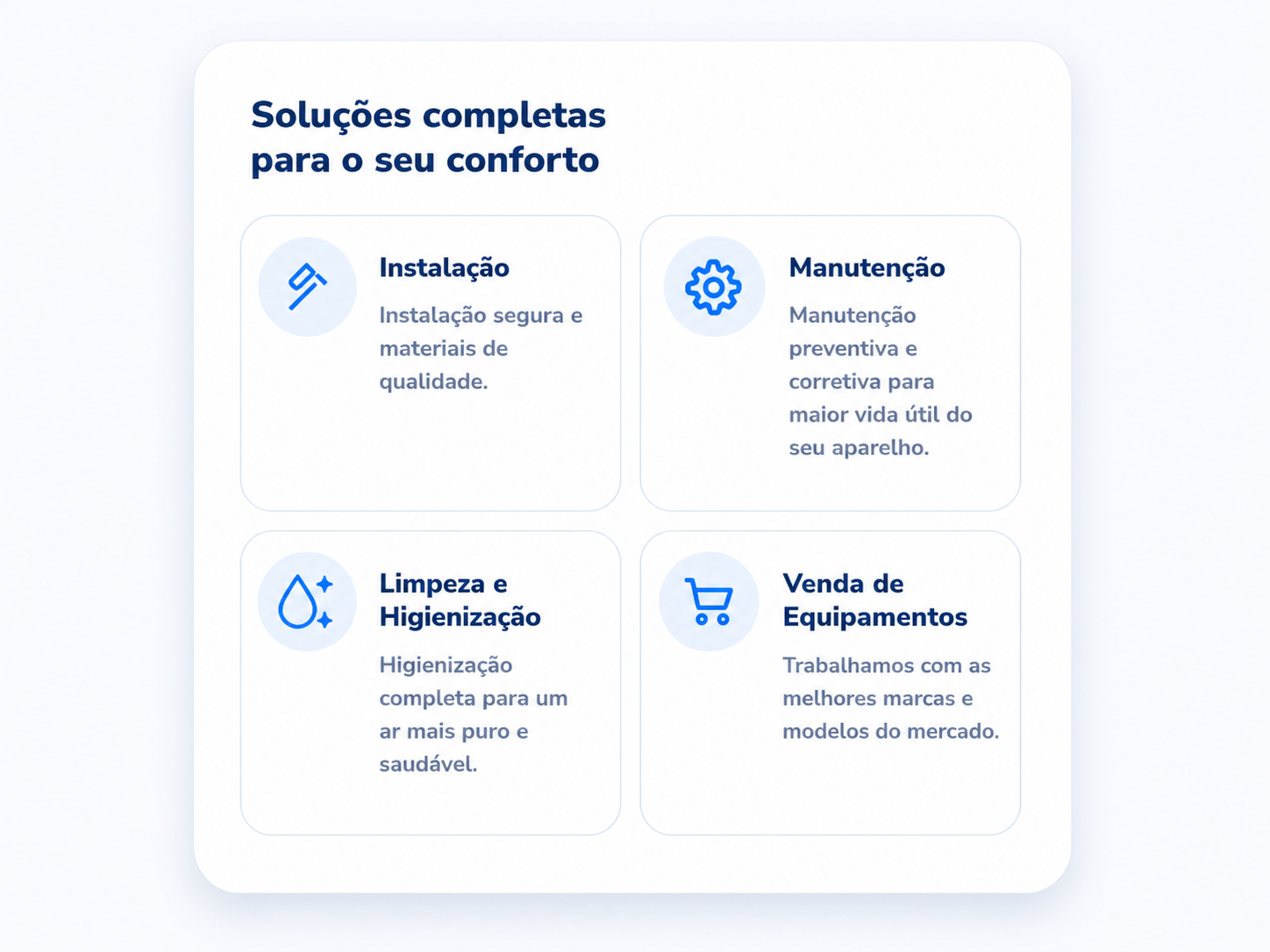 Soluções completas para o seu conforto: instalação, manutenção, limpeza e higienização, venda de equipamentos.